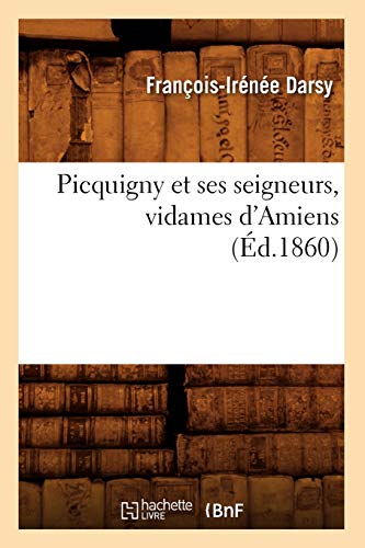 Picquigny Et Ses Seigneurs, Vidames d'Amiens (Éd.1860)