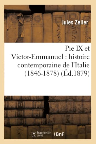 Pie IX Et Victor-Emmanuel: Histoire Contemporaine de l'Italie 1846-1878