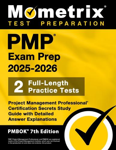 Pmp Exam Prep 2025-2026 - 2 Full-Length Practice Tests, Project Management Professional Certification Secrets Study Guide with Detailed Answer Explanations