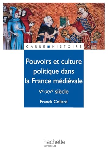 Pouvoirs et culture politique dans la France médiévale - Ve à XVe siècle