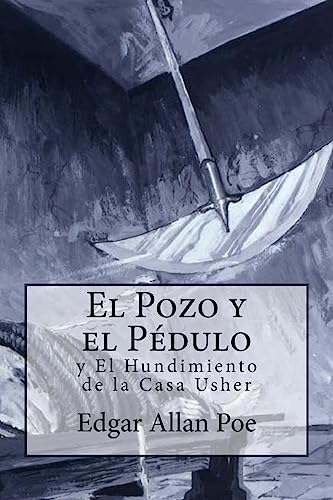 El Pozo y El Pendulo y El Hundimiento de la Casa Usher