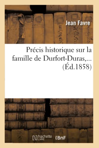 Précis Historique Sur La Famille de Durfort-Duras (Éd.1858)