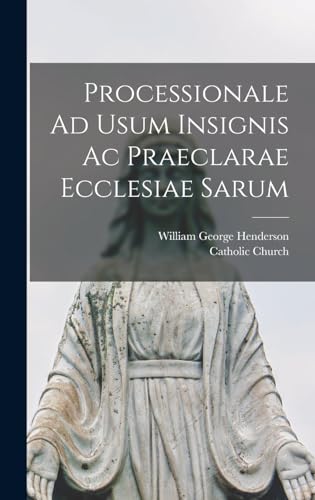 Processionale Ad Usum Insignis Ac Praeclarae Ecclesiae Sarum
