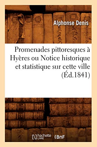 Promenades Pittoresques À Hyères Ou Notice Historique Et Statistique Sur Cette Ville (Éd.1841)