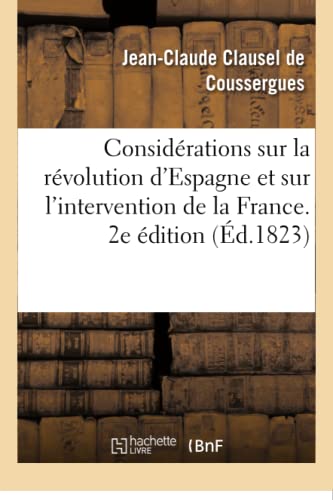 Quelques Considérations Sur La Révolution d'Espagne Et Sur l'Intervention de la France. 2e Édition