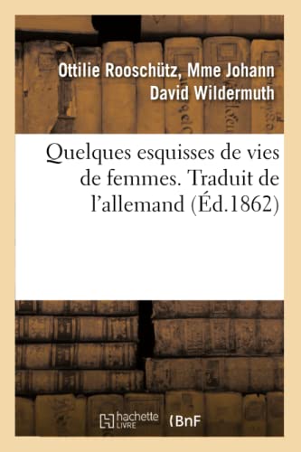 Quelques Esquisses de Vies de Femmes. Traduit de l'Allemand