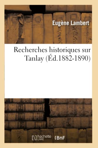Recherches Historiques Sur Tanlay (Éd.1882-1890)