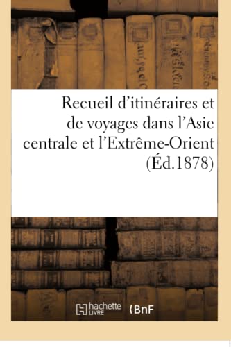 Recueil d'Itinéraires Et de Voyages Dans l'Asie Centrale Et l'Extrême-Orient