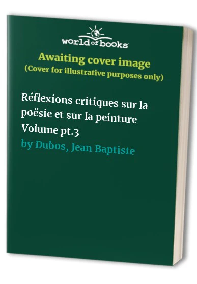 Reflexions critiques sur la poesie et sur la peinture Volume pt.3