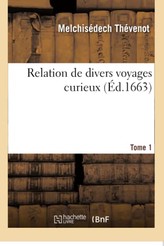 Relation de Divers Voyages Curieux. Tome 1