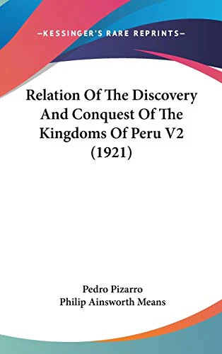 Relation Of The Discovery And Conquest Of The Kingdoms Of Peru V2 (1921)