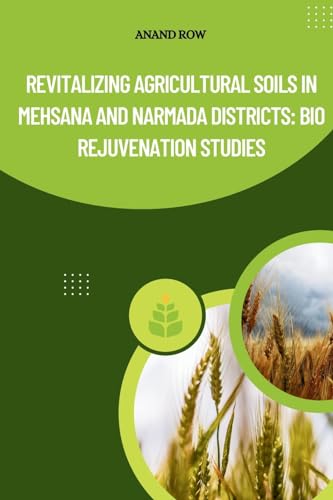 Revitalizing Agricultural Soils in Mehsana and Narmada Districts: Bio-Rejuvenation Studies