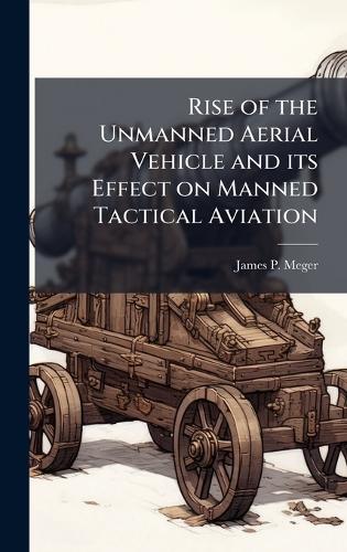 Rise of the Unmanned Aerial Vehicle and its Effect on Manned Tactical Aviation