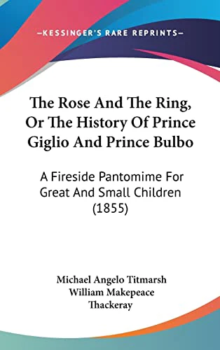 The Rose And The Ring, Or The History Of Prince Giglio And Prince Bulbo