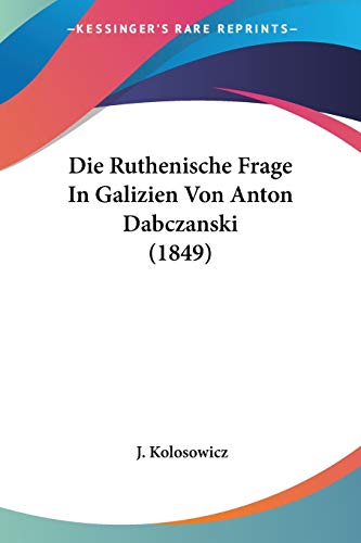 Die Ruthenische Frage In Galizien Von Anton Dabczanski (1849)