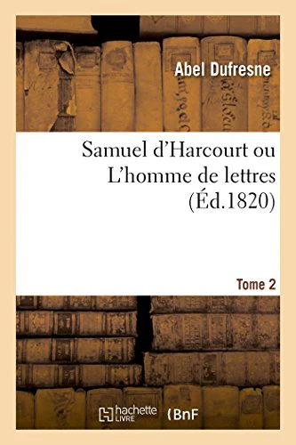 Samuel d'Harcourt Ou l'Homme de Lettres. Tome 2