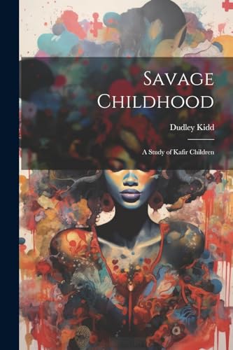Savage Childhood: A Study of Kafir Children