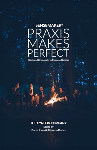 SenseMaker®: Praxis Makes Perfect: Distributed Ethnography in Theory and Practice