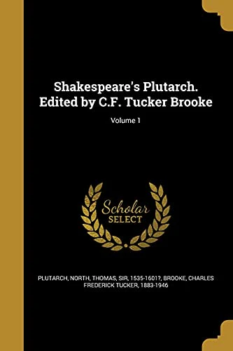 Shakespeare's Plutarch. Edited by C.F. Tucker Brooke; Volume 1