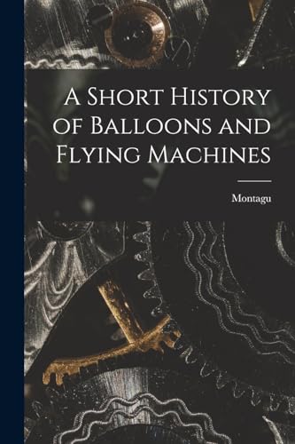 A Short History of Balloons and Flying Machines