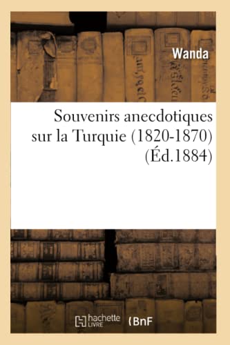 Souvenirs Anecdotiques Sur La Turquie (1820-1870) (Éd.1884)