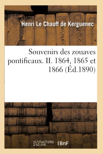 Souvenirs Des Zouaves Pontificaux. II. 1864, 1865 Et 1866