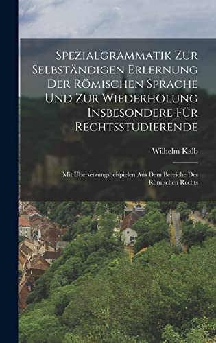 Spezialgrammatik Zur Selbstandigen Erlernung Der Romischen Sprache Und Zur Wiederholung Insbesondere Fur Rechtsstudierende