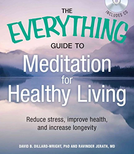 The Everything Guide to Meditation for Healthy Living: Reduce Stress, Improve Health, and Increase Longevity (Everything S.)