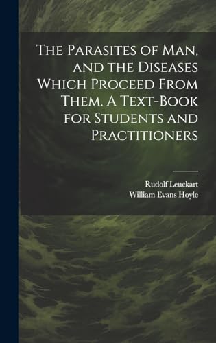 The Parasites of man, and the Diseases Which Proceed From Them. A Text-book for Students and Practitioners