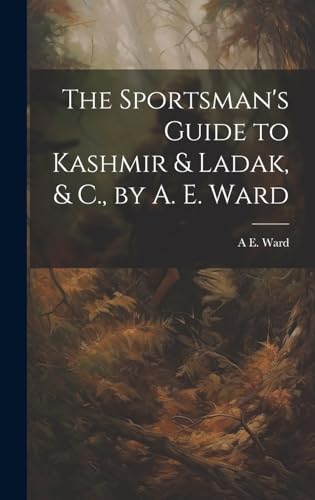 The Sportsmans Guide to Kashmir  Ladak  C by A E Ward