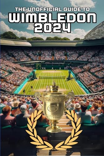 THE UNOFFICIAL GUIDE TO WIMBLEDON 2024