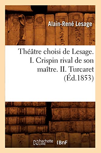 Théâtre Choisi de Lesage. I. Crispin Rival de Son Maître. II. Turcaret (Éd.1853)