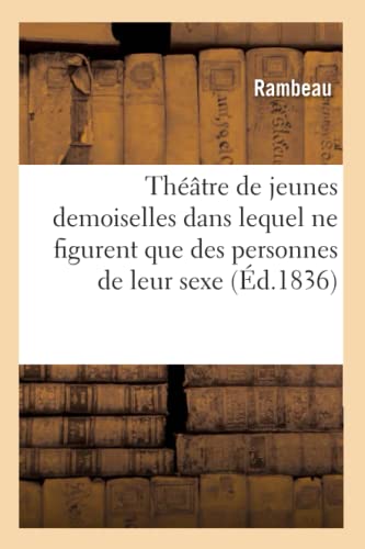 Théâtre de Jeunes Demoiselles Dans Lequel Ne Figurent Que Des Personnes de Leur Sexe