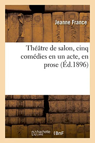 Théâtre de Salon, Cinq Comédies En Un Acte, En Prose