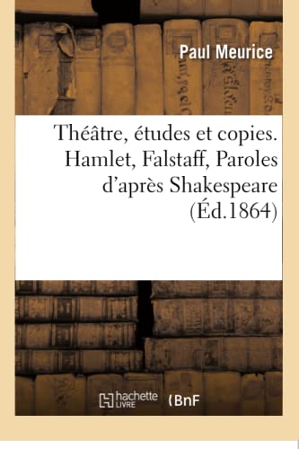 Théâtre, Études Et Copies. Hamlet, Falstaff, Paroles d'Après Shakespeare