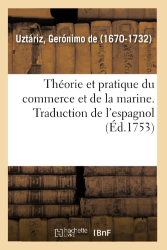 Théorie Et Pratique Du Commerce Et de la Marine. Traduction de l'Espagnol