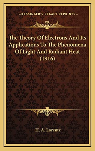 The Theory Of Electrons And Its Applications To The Phenomena Of Light And Radiant Heat (1916)