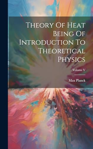 Theory Of Heat Being Of Introduction To Theoretical Physics; Volume V