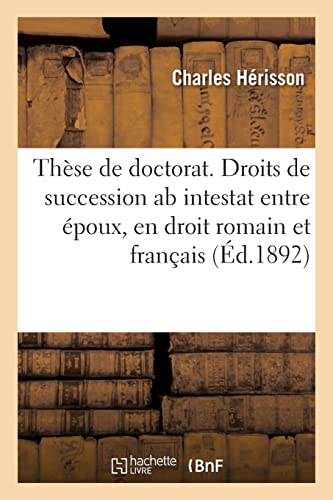 Thèse de Doctorat. Droits de Succession AB Intestat Entre Époux, En Droit Romain Et Français