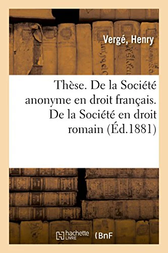 Thèse. de la Société Anonyme En Droit Français. de la Société En Droit Romain