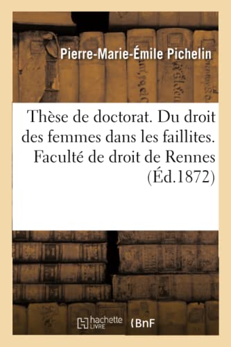 Thèse Pour Le Doctorat. Du Droit Des Femmes Dans Les Faillites. Faculté de Droit. Académie de Rennes