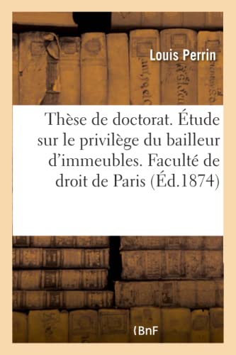 Thèse Pour Le Doctorat. Étude Sur Le Privilège Du Bailleur d'Immeubles