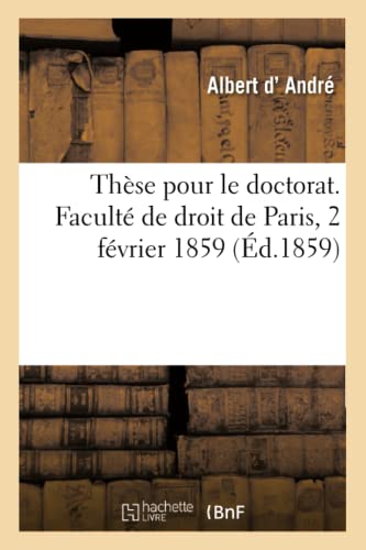 Thèse Pour Le Doctorat Soutenu Le 2 Février 1859. Faculté de Droit de Paris