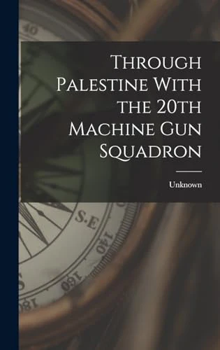Through Palestine With the 20th Machine Gun Squadron