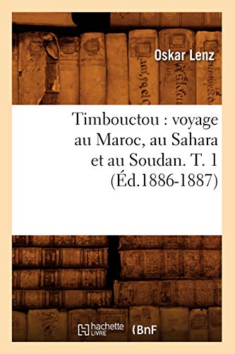 Timbouctou: Voyage Au Maroc, Au Sahara Et Au Soudan. T. 1 (Éd.1886-1887)