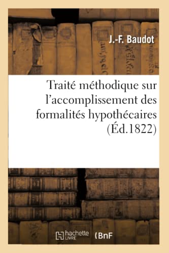 Traité Méthodique Sur l'Accomplissement Des Formalités Hypothécaires