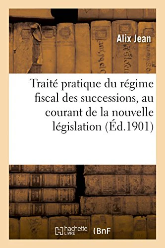 Traité Pratique Du Régime Fiscal Des Successions, Au Courant de la Nouvelle Législation