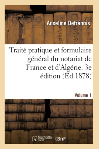 Traité Pratique Et Formulaire Général Du Notariat de France Et d'Algérie. 3e Édition