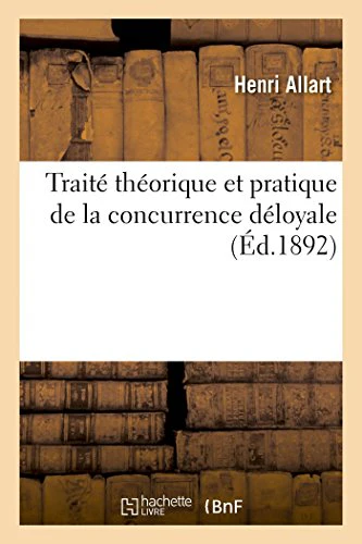 Traité Théorique Et Pratique de la Concurrence Déloyale