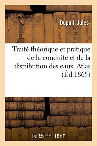 Traité Théorique Et Pratique de la Conduite Et de la Distribution Des Eaux. Atlas